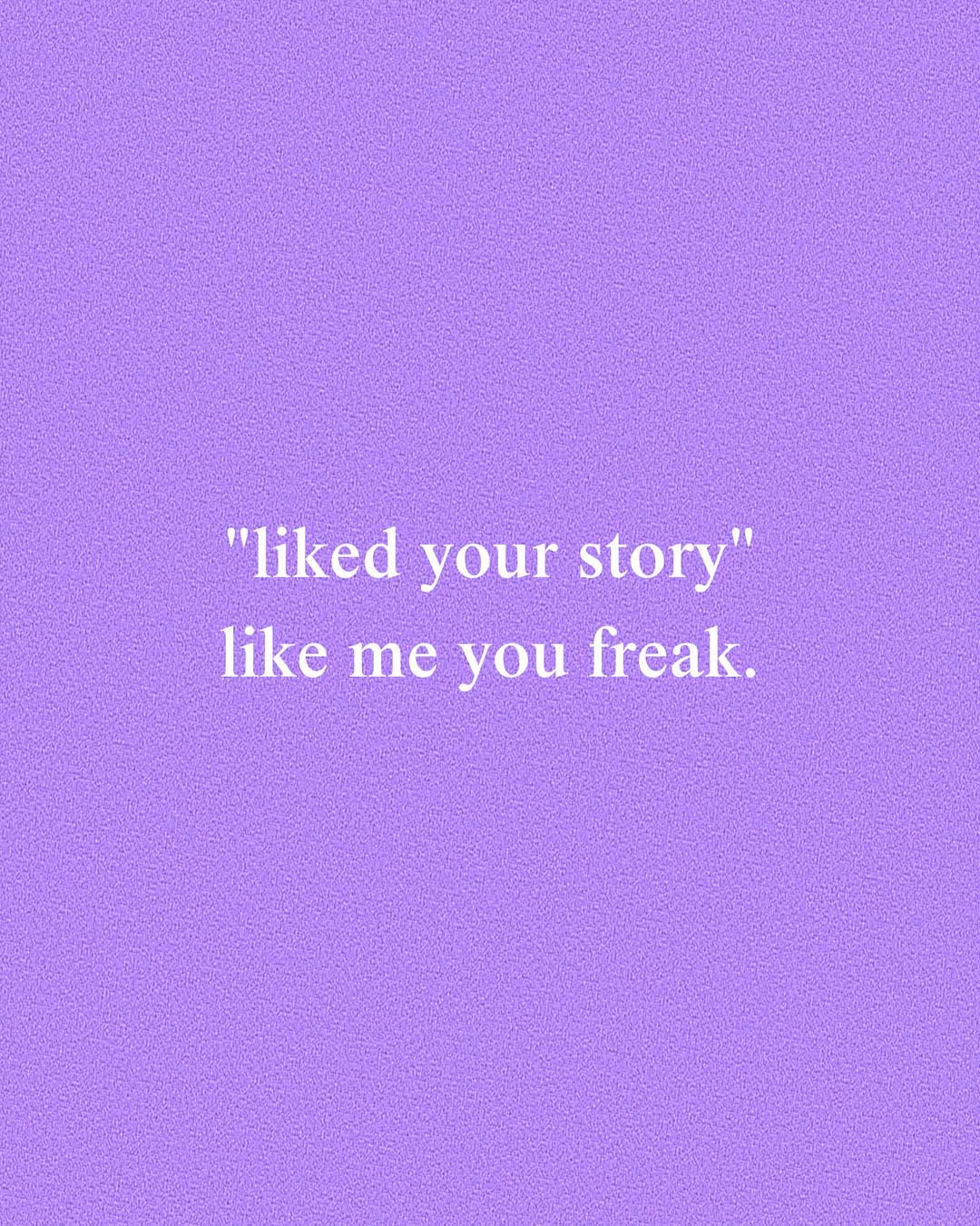 Funny 'Liked Your Story' Meme Quote