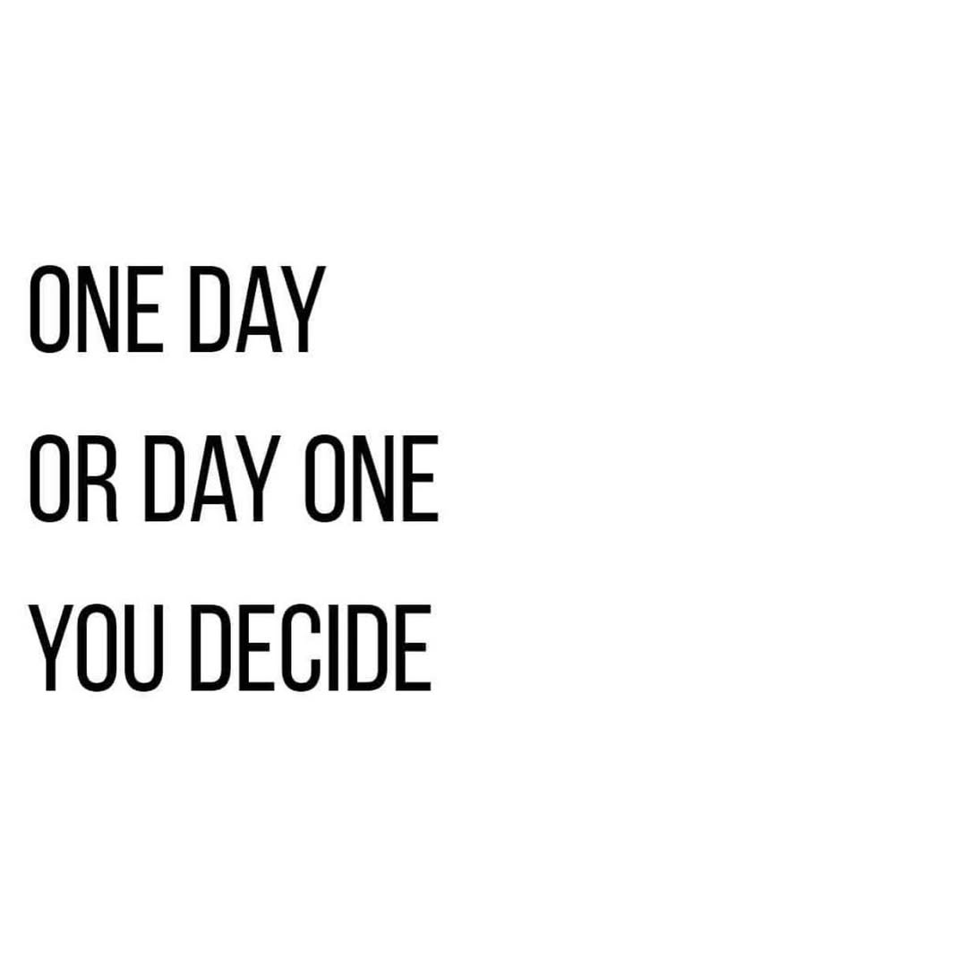 One Day Or Day One Motivational Quote